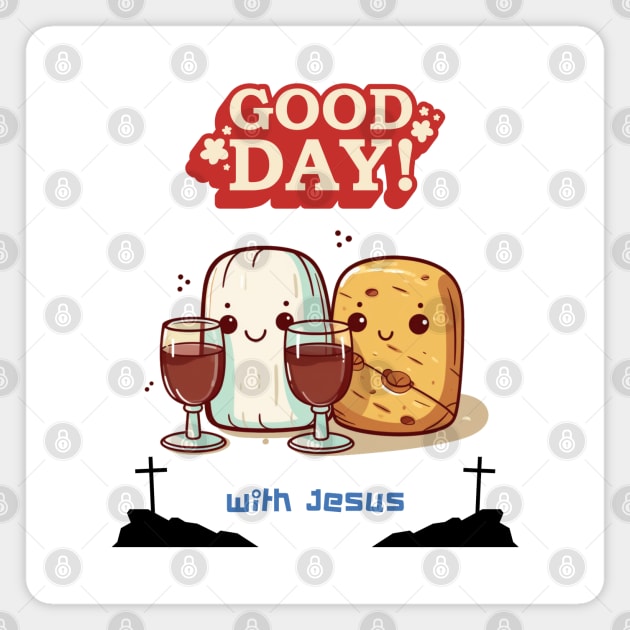 Good Friday Good day with Jesus Magnet by MilkyBerry